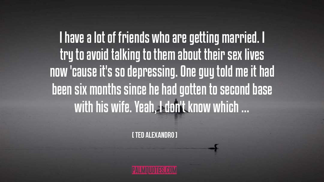 Depressing quotes by Ted Alexandro