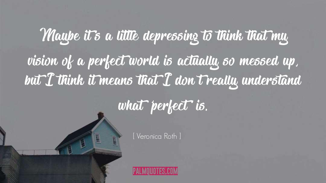 Depressing quotes by Veronica Roth