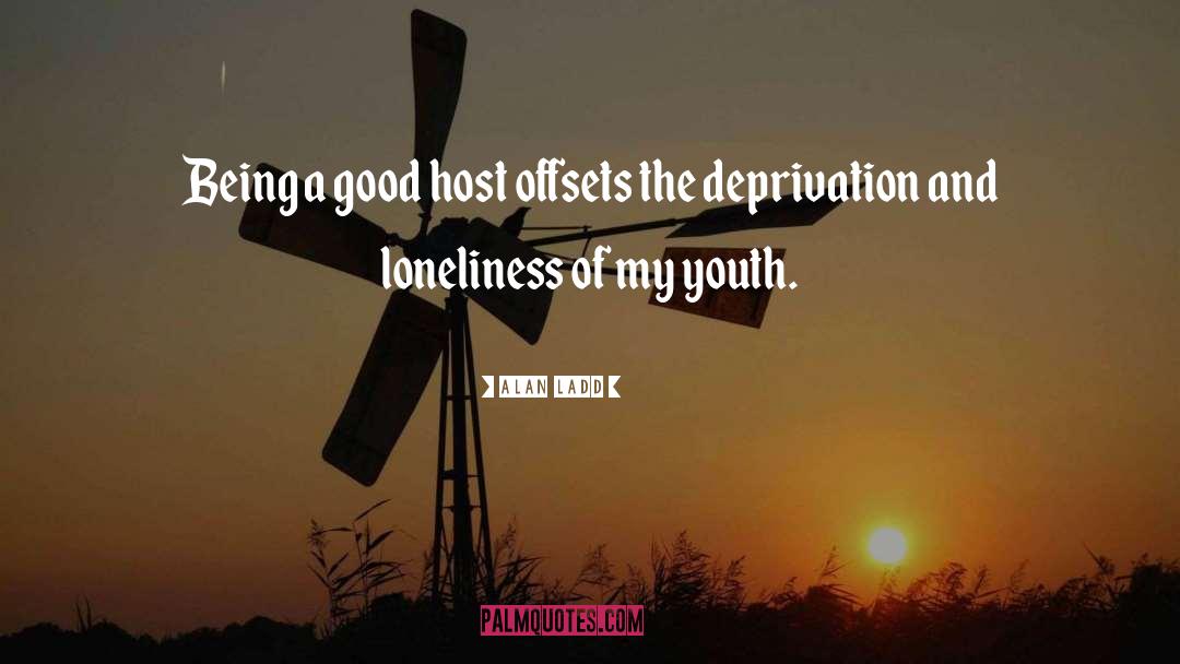 Deprivation quotes by Alan Ladd