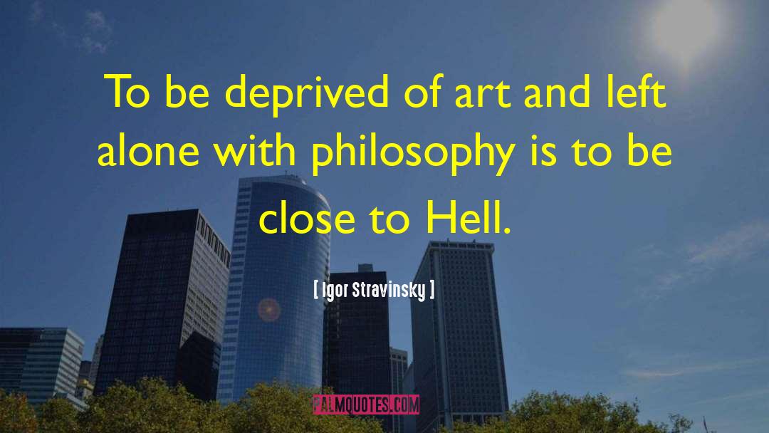 Deprived quotes by Igor Stravinsky