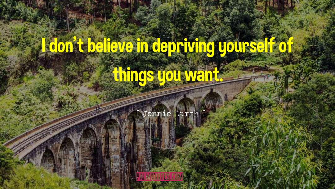 Depriving Yourself quotes by Jennie Garth