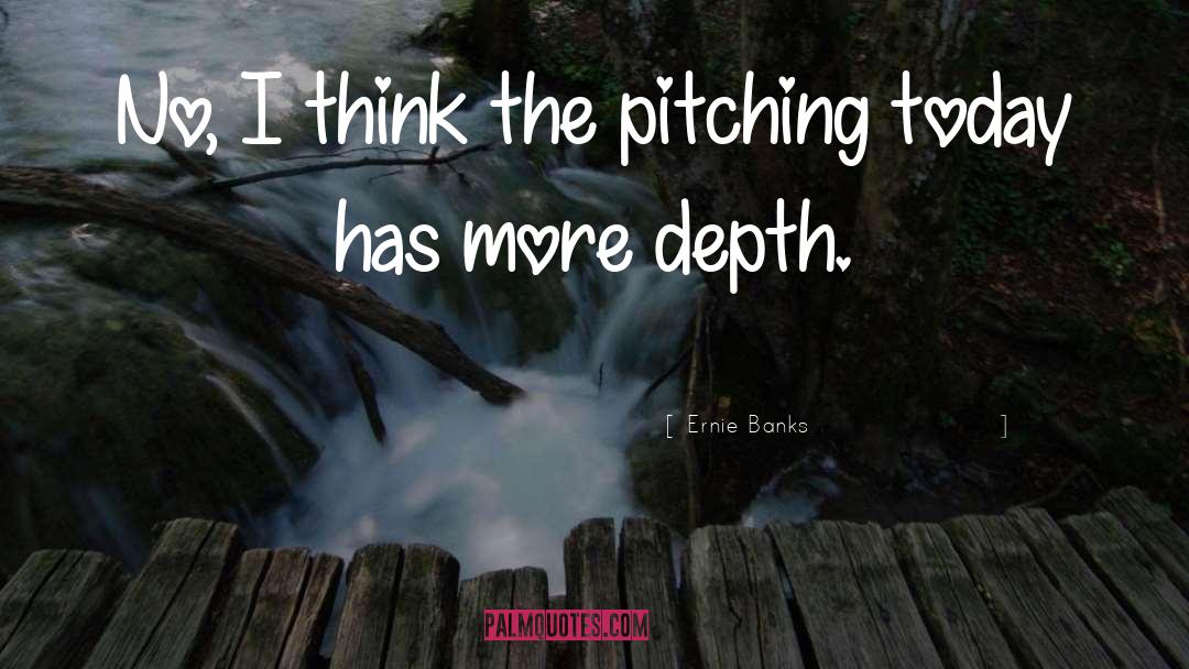 Depth quotes by Ernie Banks