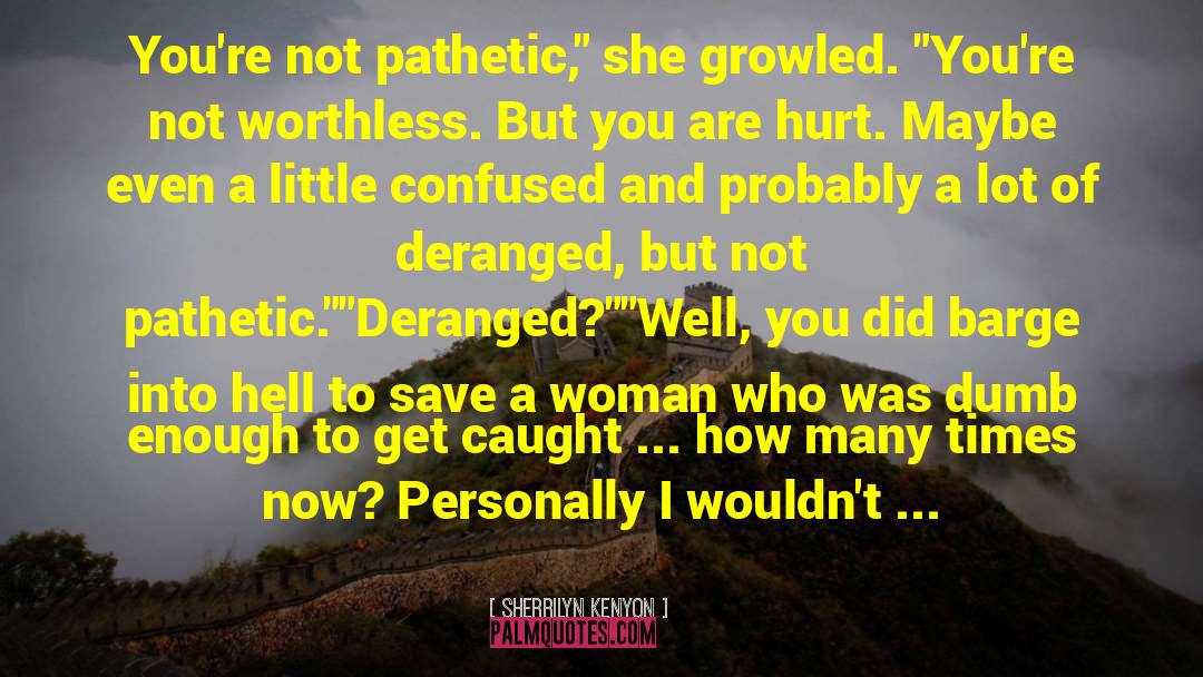 Deranged quotes by Sherrilyn Kenyon