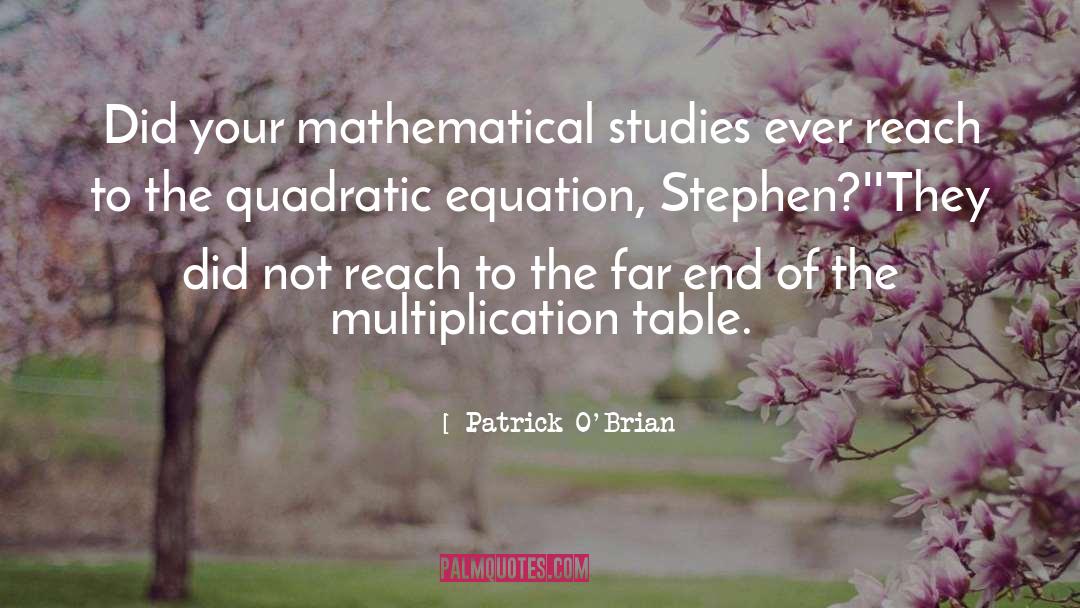 Derivation Of The Quadratic Formula quotes by Patrick O'Brian