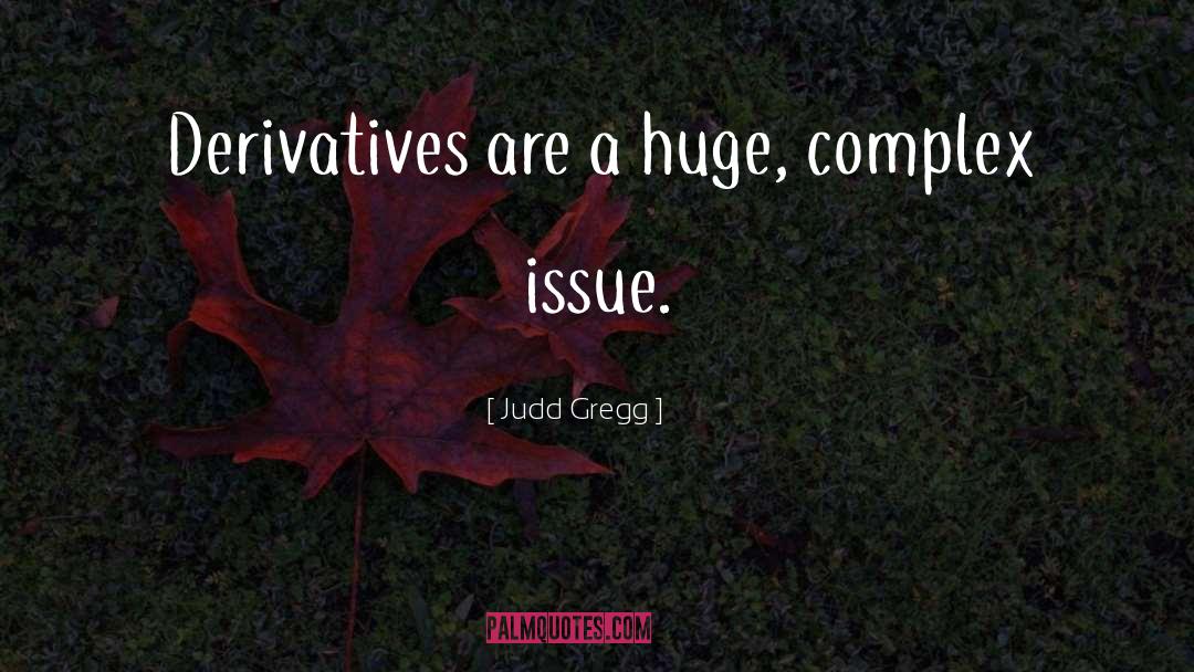 Derivatives quotes by Judd Gregg