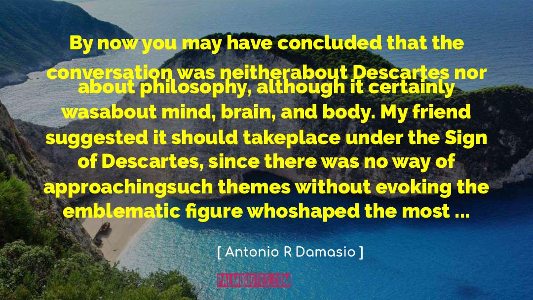 Descartes Error quotes by Antonio R Damasio