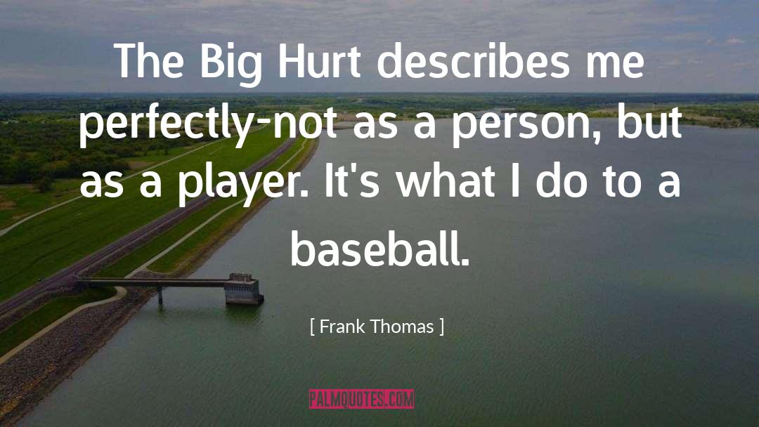 Describes Me quotes by Frank Thomas