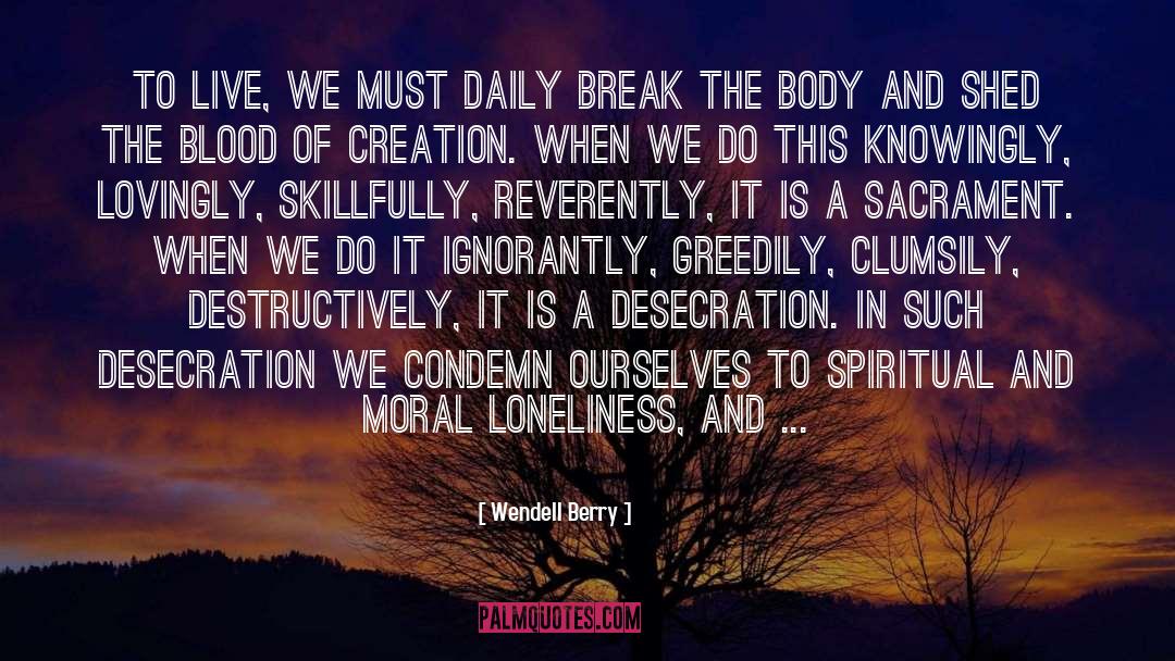 Desecration quotes by Wendell Berry