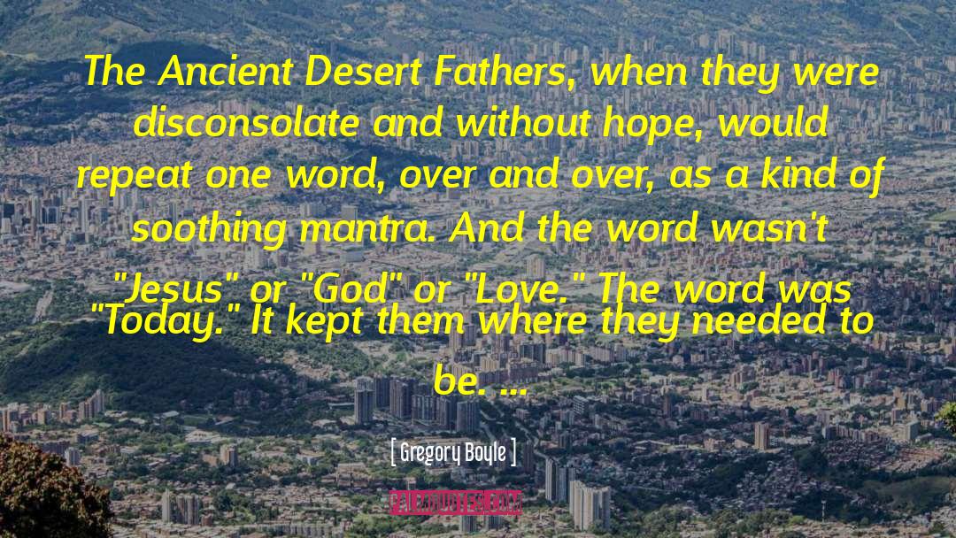 Desert Fathers quotes by Gregory Boyle