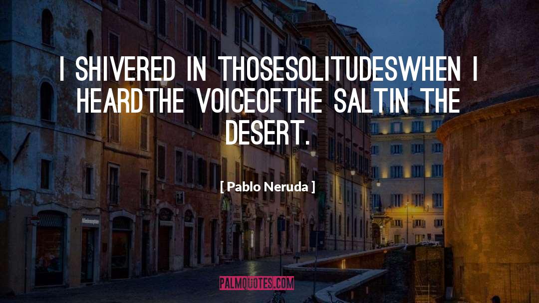 Desert quotes by Pablo Neruda