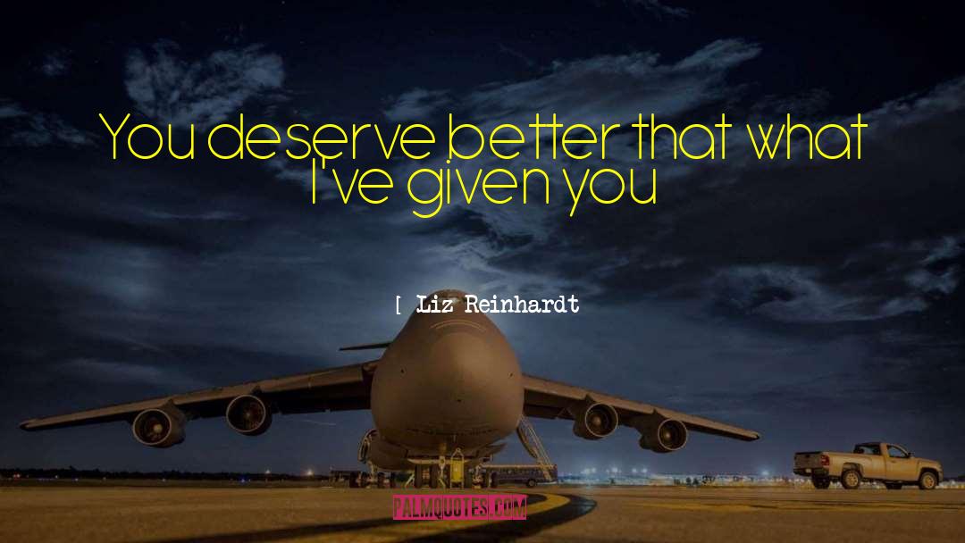 Deserve Better quotes by Liz Reinhardt