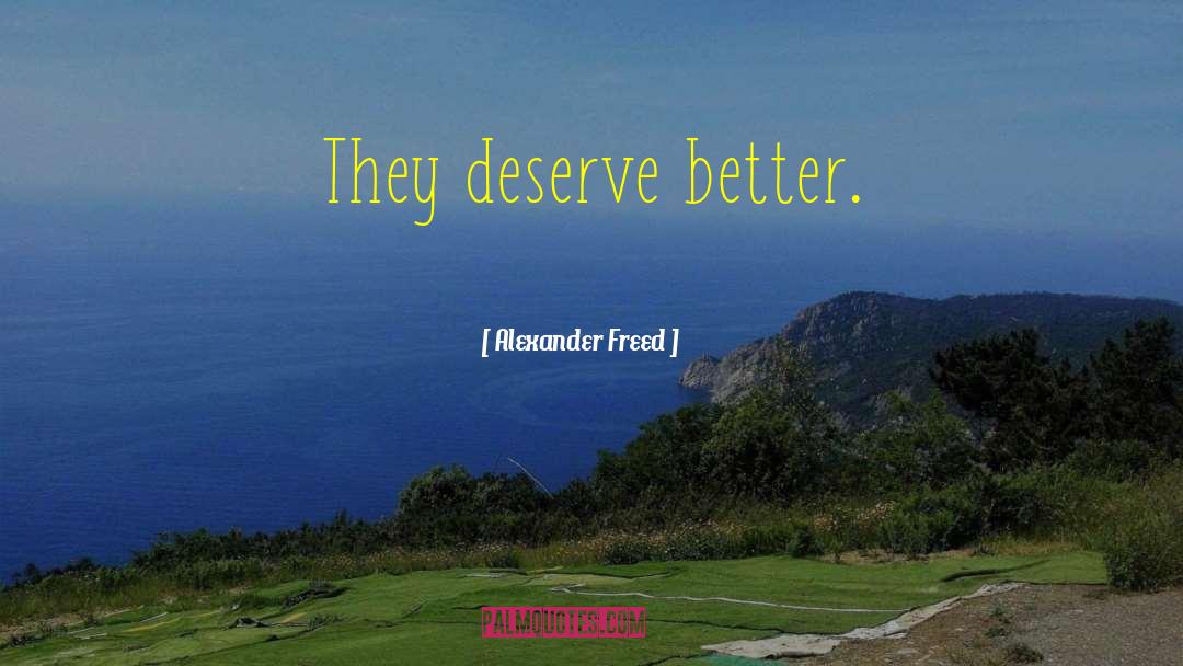 Deserve Better quotes by Alexander Freed