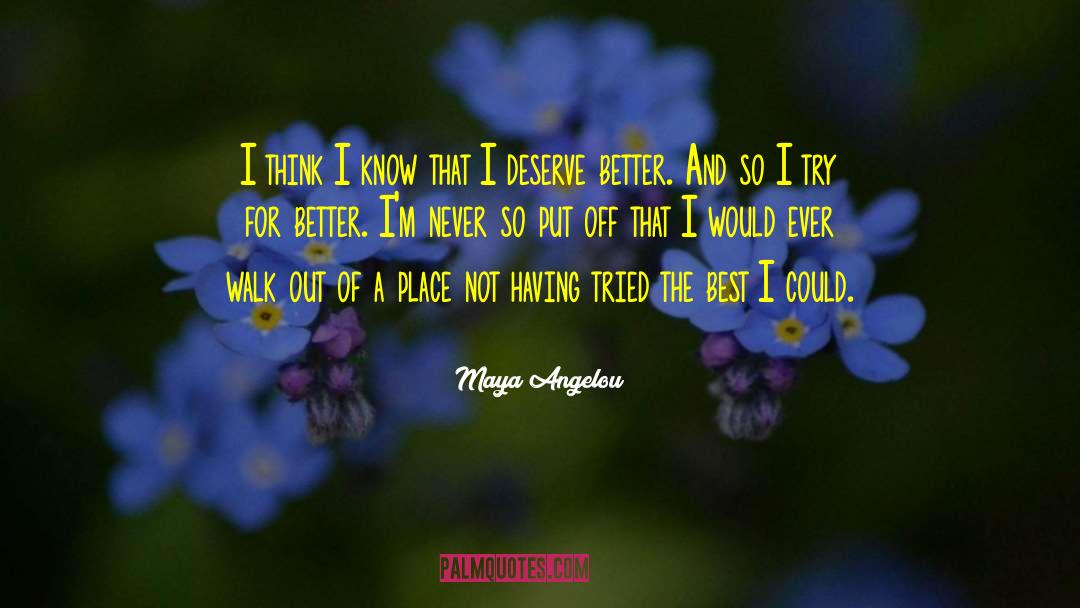 Deserve Better quotes by Maya Angelou