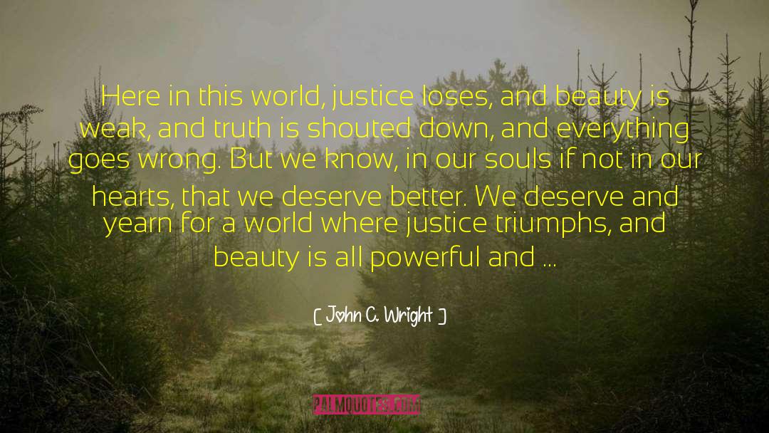 Deserve Better quotes by John C. Wright