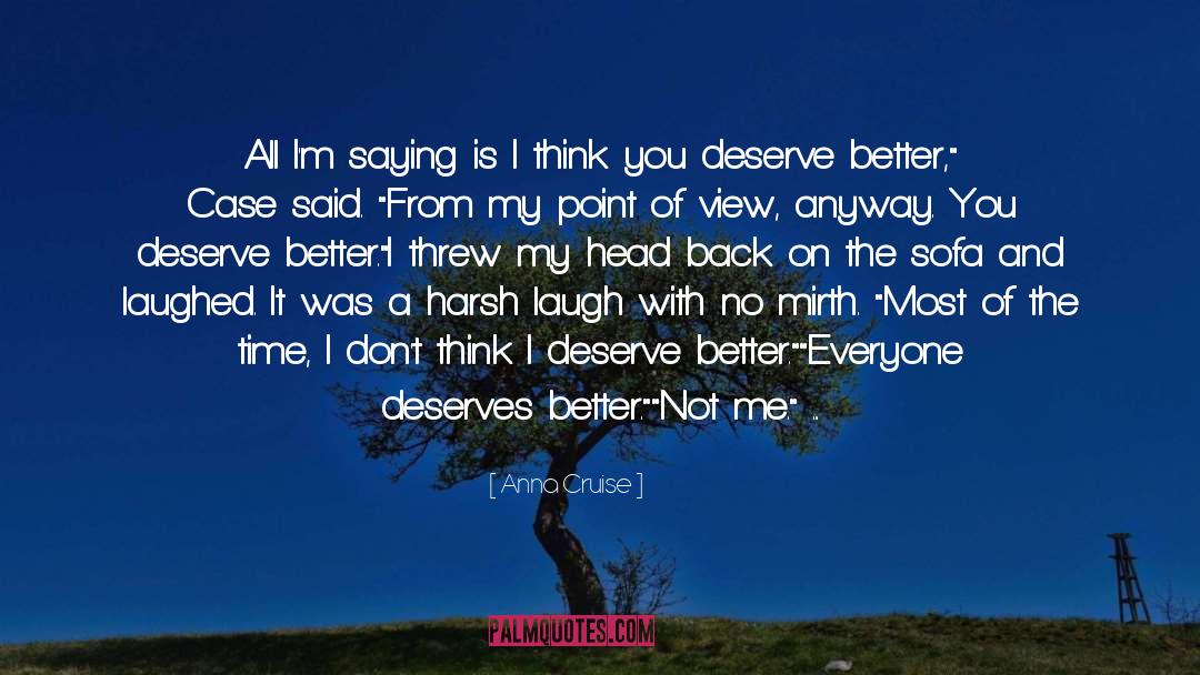 Deserve Better quotes by Anna Cruise