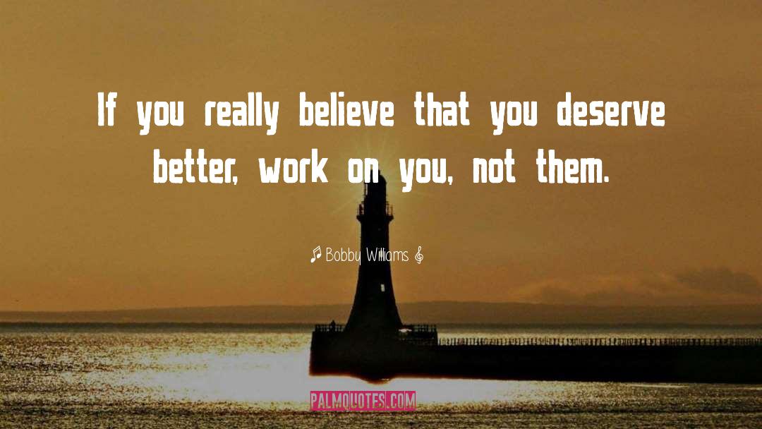 Deserve Better quotes by Bobby Williams