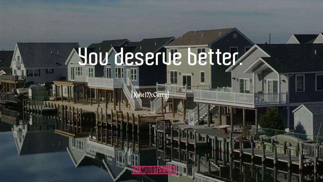Deserve Better quotes by Katie McGarry