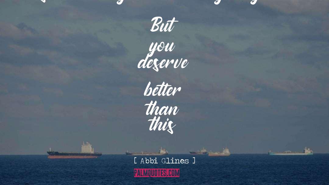 Deserve Better quotes by Abbi Glines