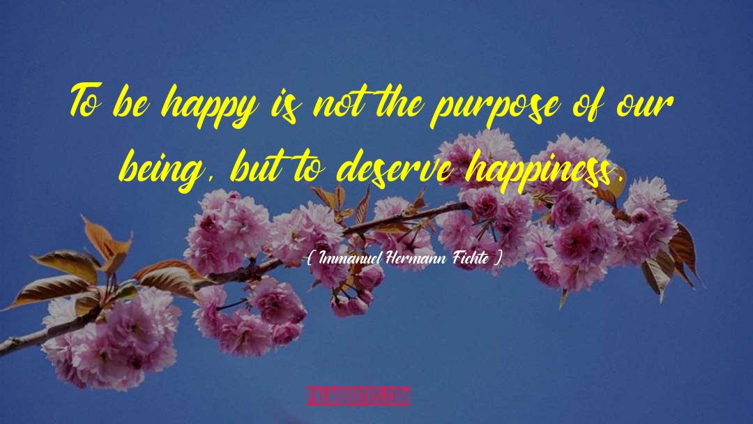 Deserve Happiness quotes by Immanuel Hermann Fichte