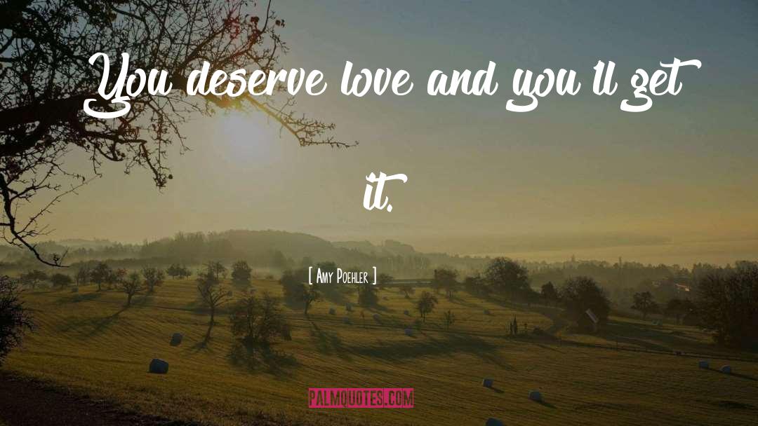 Deserve Love quotes by Amy Poehler