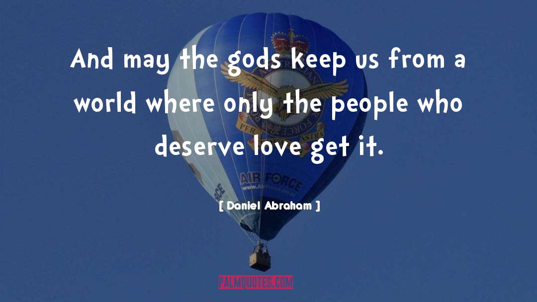 Deserve Love quotes by Daniel Abraham