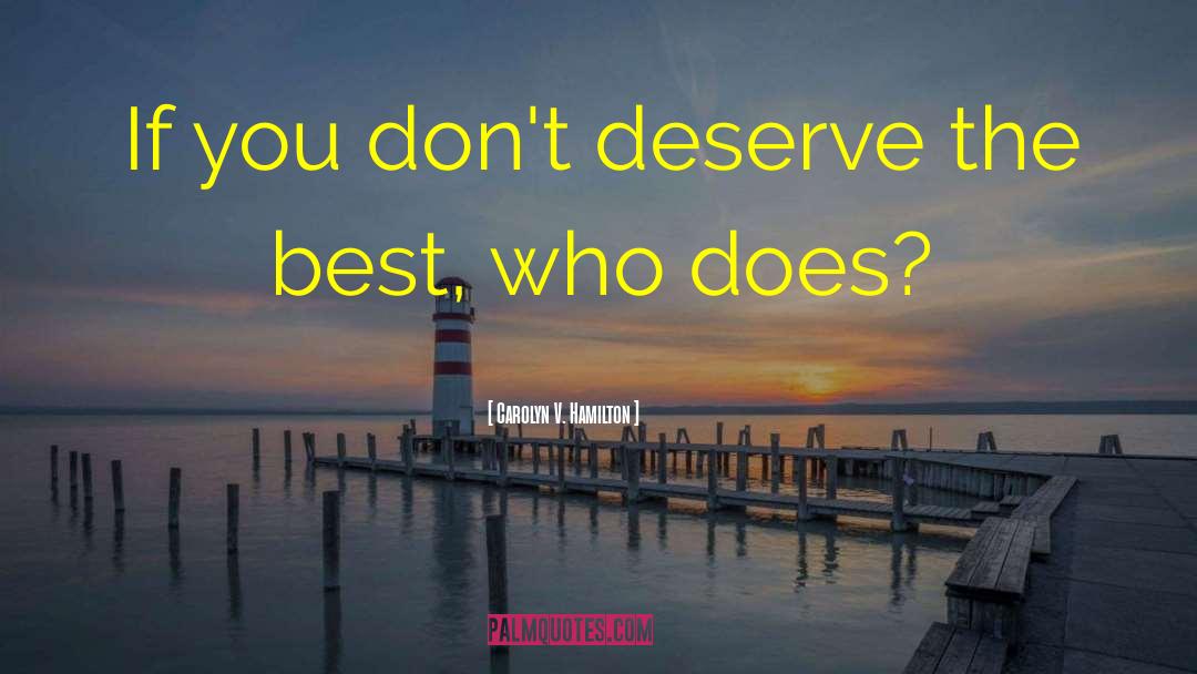Deserve The Best quotes by Carolyn V. Hamilton