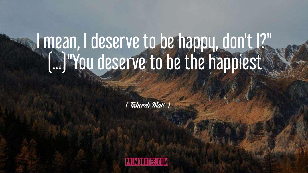 Deserve To Be Happy quotes by Tahereh Mafi