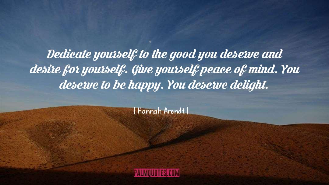 Deserve To Be Happy quotes by Hannah Arendt