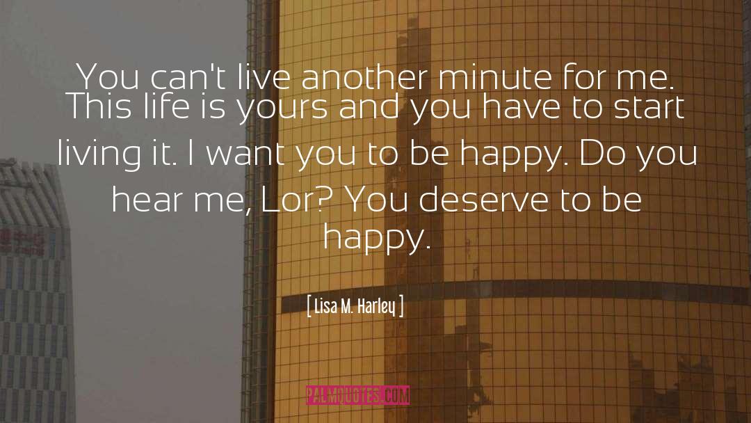 Deserve To Be Happy quotes by Lisa M. Harley