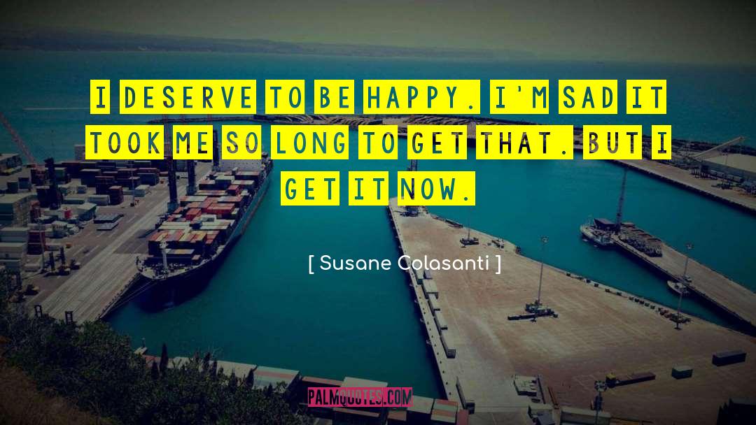 Deserve To Be Happy quotes by Susane Colasanti