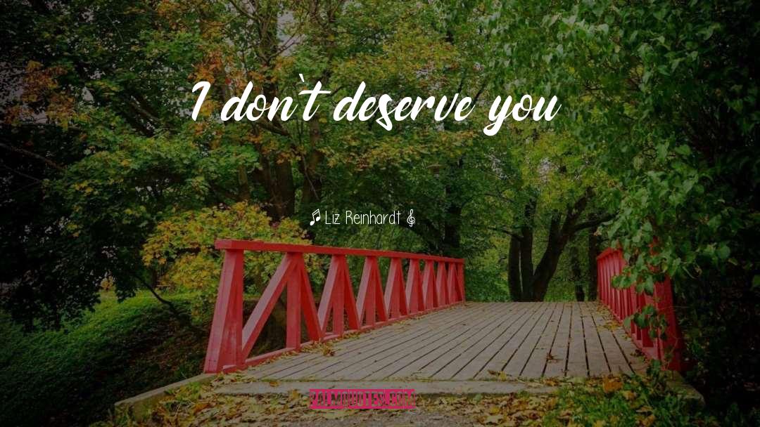 Deserve You quotes by Liz Reinhardt