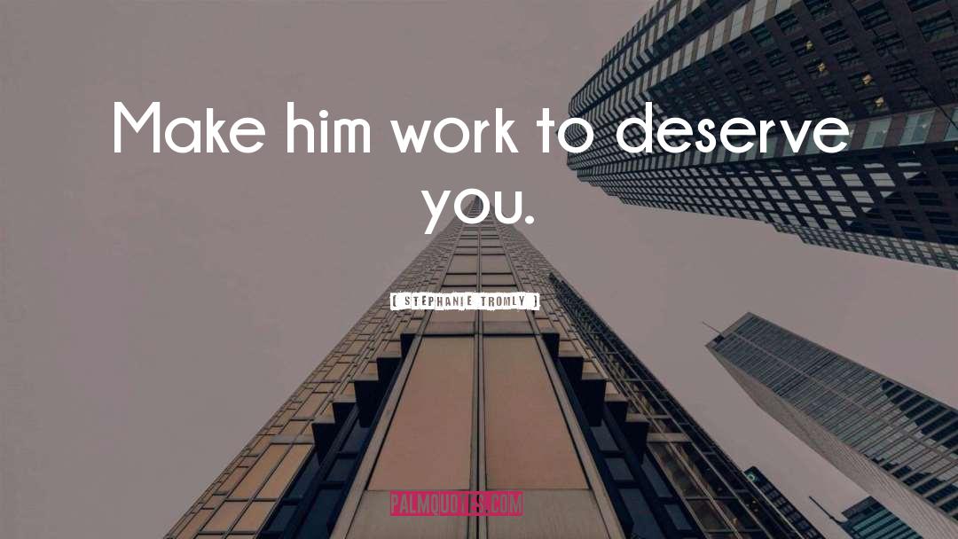 Deserve You quotes by Stephanie Tromly