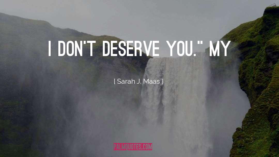 Deserve You quotes by Sarah J. Maas