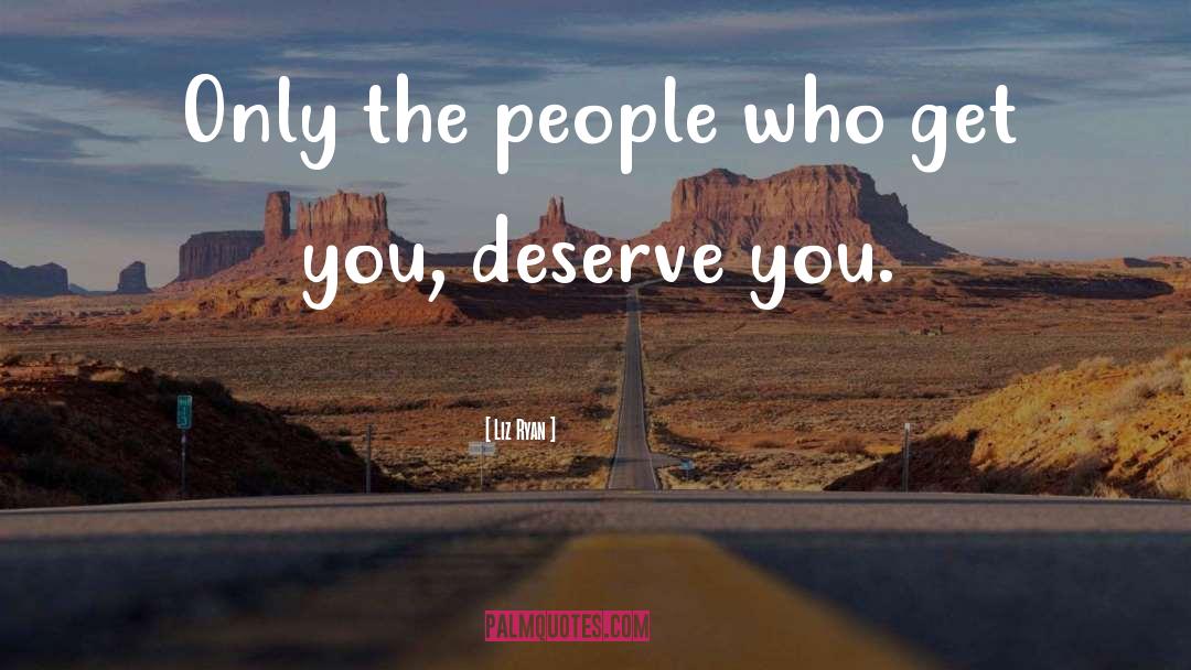 Deserve You quotes by Liz Ryan