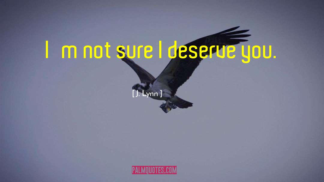 Deserve You quotes by J. Lynn