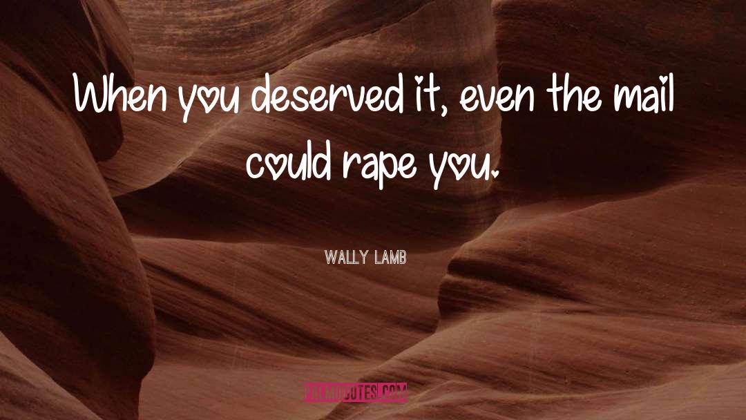 Deserved It quotes by Wally Lamb