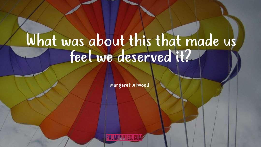 Deserved quotes by Margaret Atwood