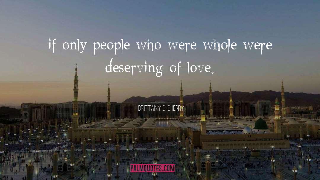 Deserving It quotes by Brittainy C. Cherry