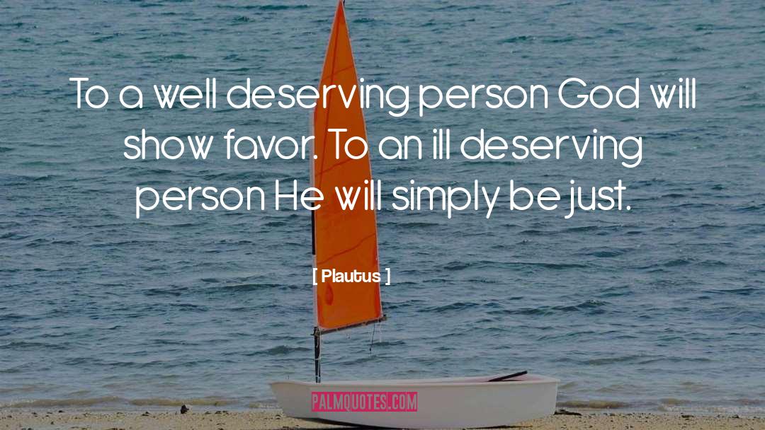 Deserving It quotes by Plautus