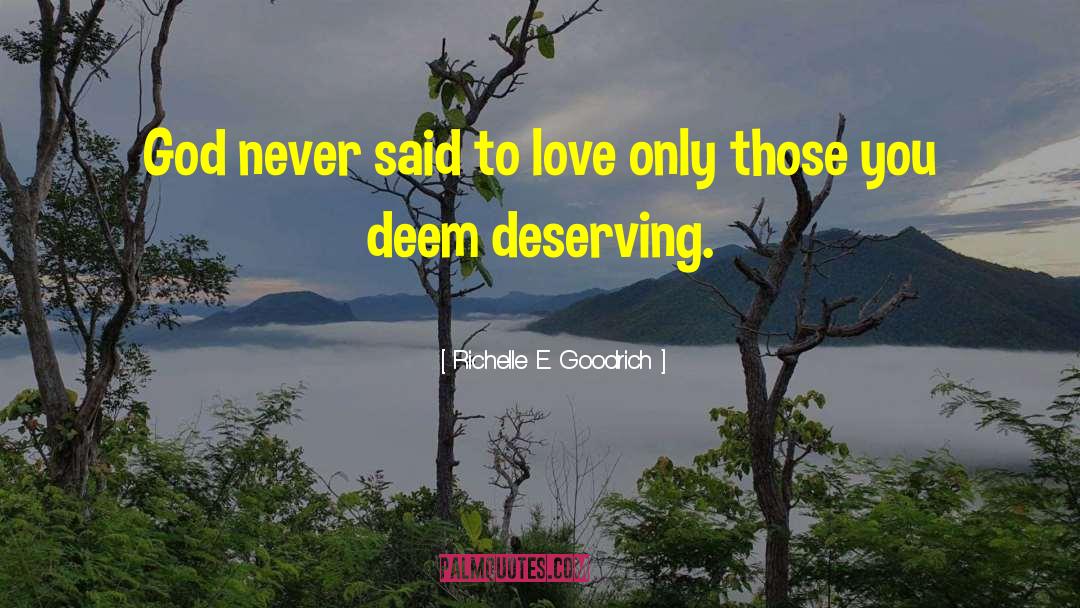 Deserving quotes by Richelle E. Goodrich