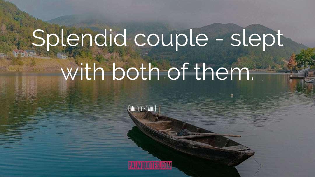 Desi Couple quotes by Maurice Bowra