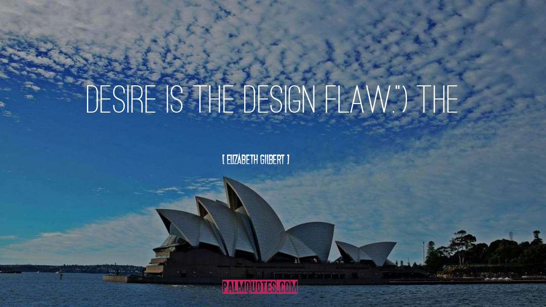 Design Flaw quotes by Elizabeth Gilbert
