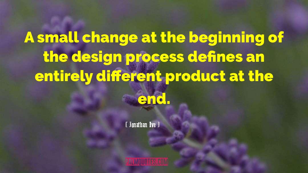 Design Process quotes by Jonathan Ive