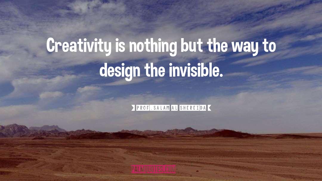 Design Thinking quotes by Prof.Salam Al Shereida