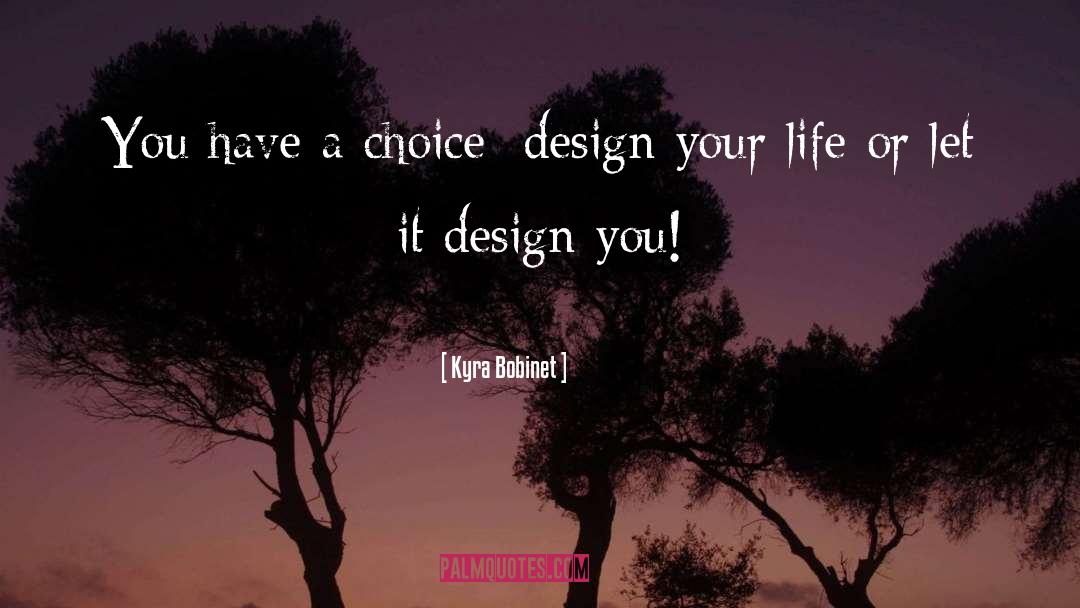 Design Your Life quotes by Kyra Bobinet