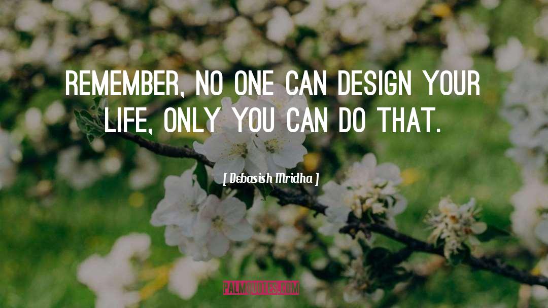 Design Your Life quotes by Debasish Mridha