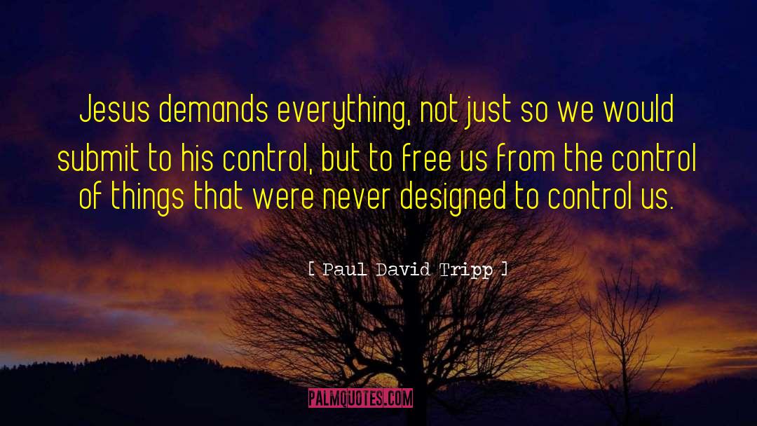 Designed Actions quotes by Paul David Tripp