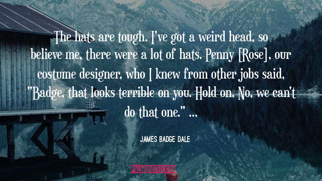 Designer quotes by James Badge Dale