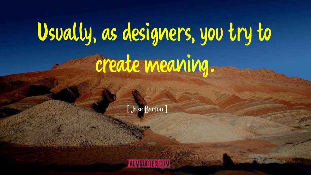 Designers quotes by Jake Barton