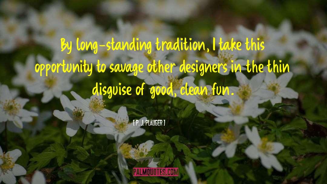 Designers quotes by P. J. Plauger